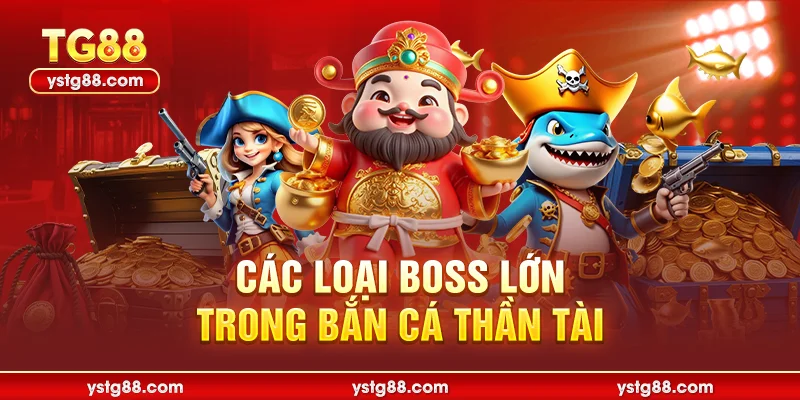 Các loại boss lớn trong bắn cá thần tài
