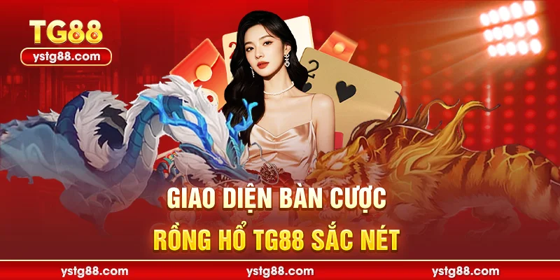 Rồng hổ TG88 – Trải nghiệm game bài đỉnh cao nhất 2026 1 Giao diện bàn cược Rồng hổ TG88 sắc nét