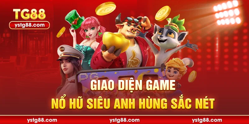 Khám Phá Nổ Hũ Siêu Anh Hùng Đỉnh Cao Tại Nhà Cái TG88 2 Giao diện game nổ hũ siêu anh hùng sắc nét
