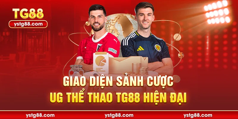 UG Thể thao TG88 - Sảnh Cược Đẳng Cấp Hàng Đầu Châu Á 1 Giao diện sảnh cược UG Thể thao TG88 hiện đại