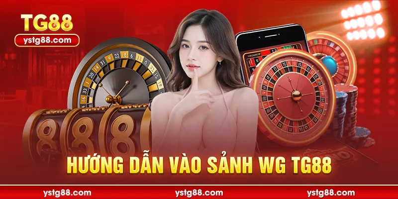 WG TG88 - Khám Phá Sảnh Cược Đẳng Cấp Hàng Đầu Hiện Nay 3 Hướng dẫn vào sảnh WG TG88